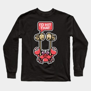 I'd hit that crab seafood hammer Long Sleeve T-Shirt